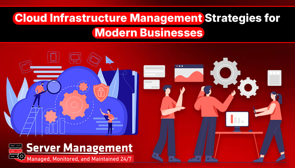 Cloud Infrastructure Management Strategies for Modern Businesses